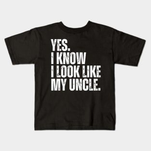 Yes I Know I Look Like My Uncle Kids T-Shirt